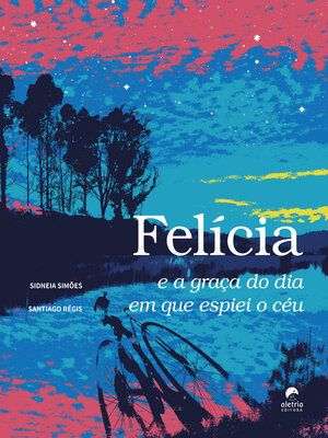 cover image of Felícia e a graça do dia em que espiei o céu
